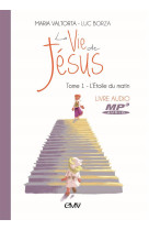 VIE DE JESUS LIVRE AUDIO MP3 T.1 - L-ETOIDU MATIN - MARIA VALTORTA LUC B - NC