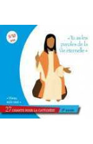 TU AS LES PAROLES DE LA VIE ETERNELLE CD 27 CHANTS POUR LA CATECHESE 3EME ANNEE -  Collectif - LAETITIA