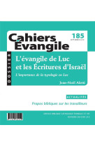 EVANGILE DE LUC ET LES ECRITURES D-ISRAEL / CAHIERS EVANGILE NO 185 - XXX - NC