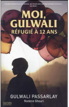 MOI, GULWALI, REFUGIE A 12 ANS - PASSARLAY GULWALI - Hachette