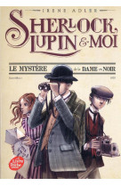 SHERLOCK LUPIN ET MOI T1 LE MYSTERE DE LA DAME EN NOIR POCHE - ADLER IRENE - HACHETTE