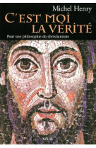 C-EST MOI LA VERITE. POUR UNE PHILOSOPHIE D U CHRISTIANISME - HENRY MICHEL - SEUIL