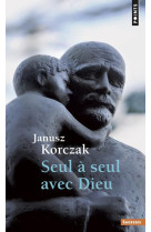 SEUL A SEUL AVEC DIEU. OU PRIERES DE CEUX Q UI NE PRIENT JAMAIS - KORCZAK JANUSZ - SEUIL