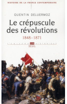 HISTOIRE DE LA FRANCE CONTEMPORAINE, T. III . LE CREPUSCULE DES REVOLUTIONS . (1848-187 - DELUERMOZ QUENTIN - SEUIL