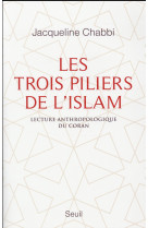 TROIS PILIERS DE L-ISLAM. LECTURE ANTHROPOL OGIQUE DU CORAN (LES) - CHABBI JACQUELINE - Seuil