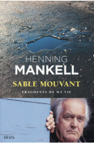 SABLE MOUVANT. FRAGMENTS DE MA VIE - MANKELL HENNING - Seuil