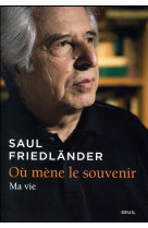 OU MENE LE SOUVENIR. MA VIE - FRIEDLANDER SAUL - Seuil