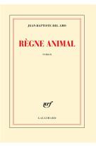 REGNE ANIMAL - DEL AMO JEAN-BAPTIST - Gallimard