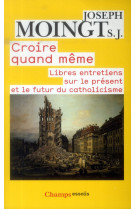 CROIRE QUAND MEME - MOINGT - Flammarion