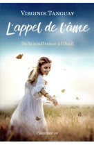 APPEL DE L-AME / DE LA SOUFFRANCE A L-EVEIL - TANGUAY VIRGINIE - FLAMMARION