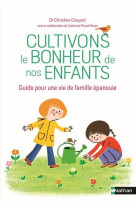 CULTIVONS LE BONHEUR DE NOS ENFANTS / GUIDE POUR UNE VIE DE FAMILLE EPANOUIE - COQUART/LEMOINE - NC