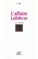 AFFAIRE LEFEBVRE - Luc Perrin - CERF
