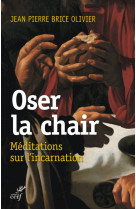OSER LA CHAIR - Jean Pierre Brice Olivier - CERF