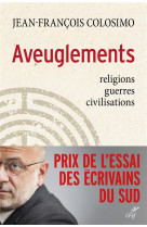 AVEUGLEMENTS / RELIGIONS GUERRES CIVILISATIONS - COLOSIMO J-F. - Cerf