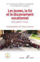 JEUNES, LA FOI ET LE DISCERNEMENT VOCATIONNEL / DOCUMENT FINAL - SYNODE DES EVEQUES - CONF EVEQUES FRANCE - CERF