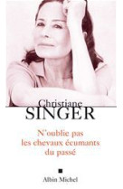 N-OUBLIE PAS LES CHEVAUX ECUMANTS DU PASSE - SINGER CHRISTIANE - ALBIN MICHEL