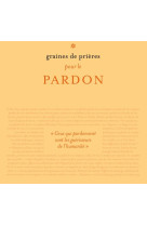 GRAINES DE PRIERES POUR LE PARDON - XXX - BAYARD CULTURE