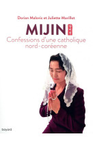 MIJIN, CONFESSIONS D-UNE CATHOLIQUE NORD-COREENNE - MALOVIC DORIAN - BAYARD CULTURE