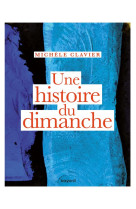 UNE HISTOIRE DU DIMANCHE - CLAVIER MICHELE - BAYARD CULTURE