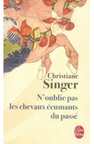 N-OUBLIE PAS LES CHEVAUX ECUMANTS DU PASSE - SINGER CHRISTIANE - LGF/Livre de Poche
