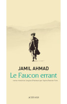 FAUCON ERRANT - Jamil Ahmad - ACTES SUD