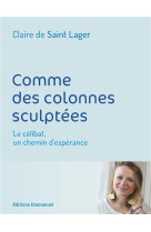 COMME DES COLONNES SCULPTEES - DE SAINT LAGER CLAIR - EMMANUEL