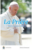PRIERE (LA) OUVRIR LES PORTES A DIEU - PAPE FRANCOIS - EMMANUEL