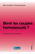 BENIR LES COUPLES HOMOSEXUELS ? LES ENJEUX DU DEBAT ENTRE PROTESTANTS -  Cuvillier-Nicolas - OLIVETAN