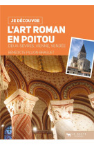 JE DECOUVRE L-ART ROMAN EN POITOU - BENEDICTE FILLION BR - Geste