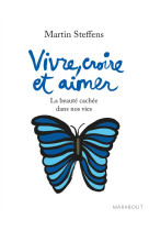 VIVRE, CROIRE ET AIMER - STEFFENS MARTIN - Marabout