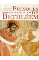 FRESQUES DE BETHLEEM. CONTEMPLATION DE LA P AROLE - LE MONASTERE DE L-EM - Salvator