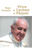 VIVRE LE CAREME ET PAQUES - PAPE FRANCOIS - Salvator