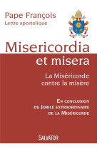 MISERICORDIA ET MISERA. LA MISERICORDE CONTRE LA MISERE - PAPE FRANCOIS - Salvator