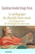 PEDAGOGIE DU DISCIPLE BIEN-AIME / L-ENSEIGNEMENT DE L-EVANGILE DE SAINT-JEAN - VINGT-TROIS, ANDRE ( - Salvator