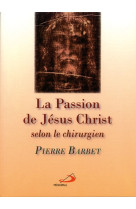 PASSION DE JESUS-CHRIST SELON LE CHIRURGIEN (LA) - P BARBET - MEDIASPAUL