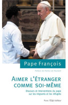 AIMER L-ETRANGER COMME SOI-MEME - PAPE FRANCOIS - TEQUI