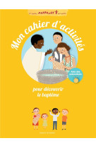 MON CAHIER D-ACTIVITES POUR DECOUVRIR LE BAPTEME - PARUIT MARIE - Bayard Jeunesse