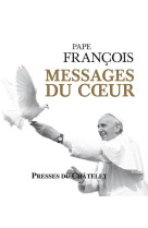 MESSAGES DU COEUR - PAPE FRANCOIS J M B. - Presses du Châtelet
