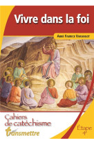 VIVRE DANS LA FOI / CAHIERS DE CATECHISME - PERE VARANGOT FABRICE - COMMUNICATION