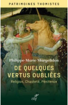 DE QUELQUES VERTUS OUBLIEES - RELIGION, CHASTETE ET PENITENCE - MARGELIDON P-M. - CERF