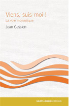 VIENS, SUIS MOI! LA VOIE MONASTIQUE - CASSIEN JEAN - SAINT LEGER