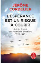 L-ESPERANCE EST UN RISQUE A  COURIR - SUR LES TRACES DES RESISTANTS CHRETIENS 1939-1945 - CORDELIER JEROME - LGF/Livre de Poche
