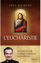 L'EUCHARISTIE : RENOUVELER NOTRE FERVEUR A LA MESSE - GUIBERT, JOEL - ARTEGE