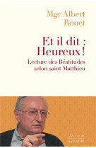 ET IL DIT : HEUREUX - LIRE LES BEATITUDES AVEC SAINT MATTHIEU - ROUET ALBERT - SALVATOR