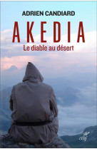 AKEDIA. LE DIABLE DU DESERT - CANDIARD ADRIEN - CERF