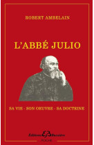 L'ABBE JULIO  -  SA VIE, SON OEUVRE, SA DOCTRINE - Houssay Ernest - Bussière