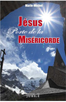 JESUS, PORTE DE LA MISERICORDE -  Marie-Michel - JUBILE