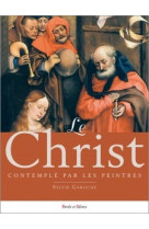 CHRIST CONTEMPLE PAR LES PEINTRES - Sylvie Garoche - PAROLE SILENCE