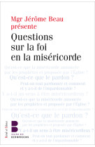 QUESTIONS SUR LA FOI EN LA MISERICORDE - Mgr Jérôme Beau (éd.) - Éric Morin - PAROLE SILENCE