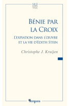 BENIE PAR LA CROIX L-EXPIATION DANS L-OEUVR E ET LA VIE D-EDITH STEIN - Christophe Kruijen - ARTEGE